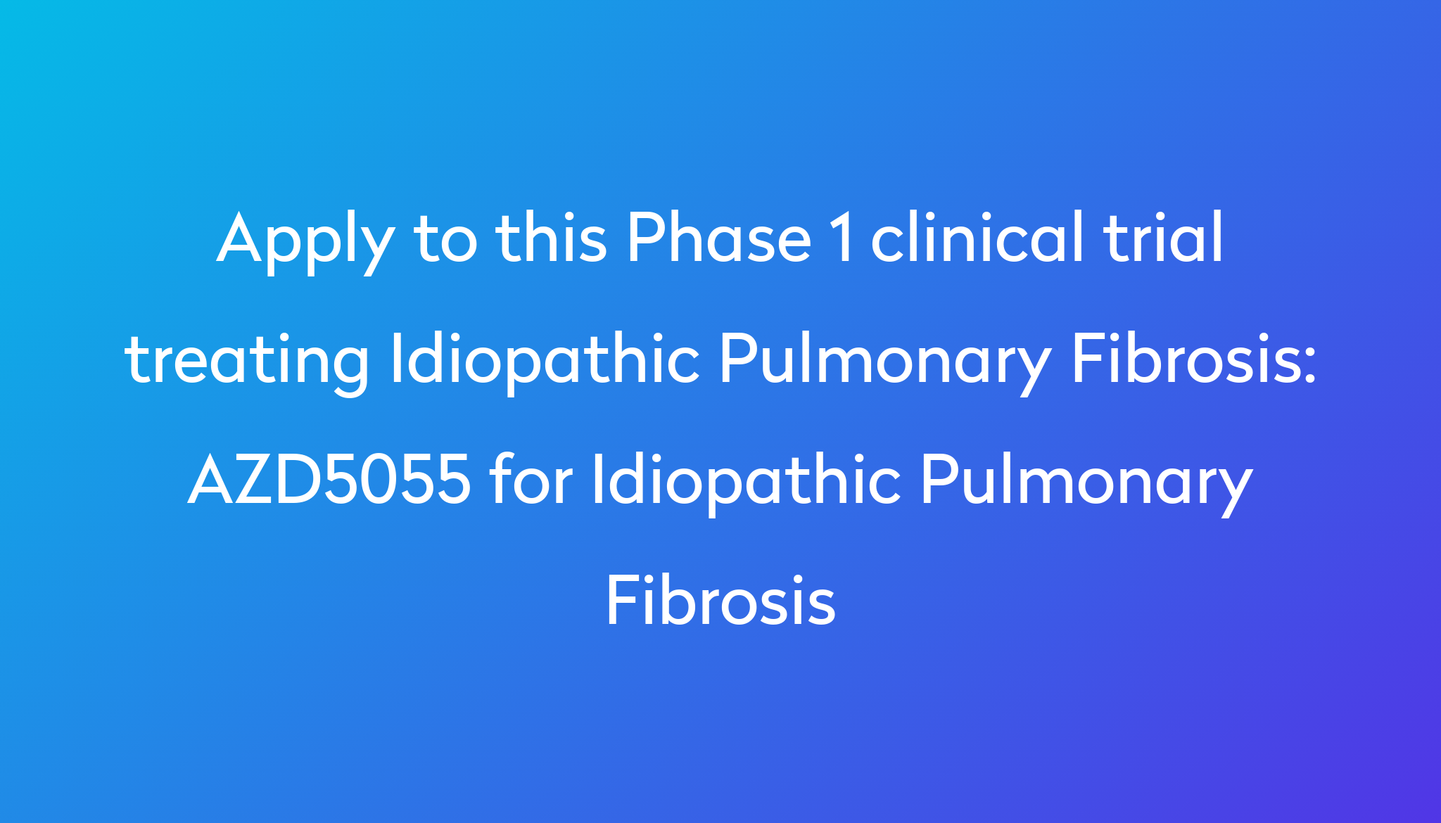 AZD5055 for Idiopathic Pulmonary Fibrosis Clinical Trial 2024 Power